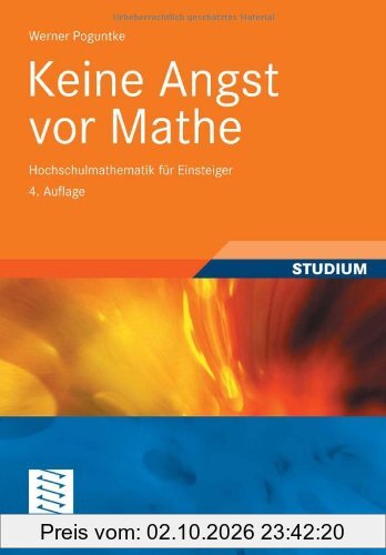 Keine Angst vor Mathe: Hochschulmathematik für Einsteiger