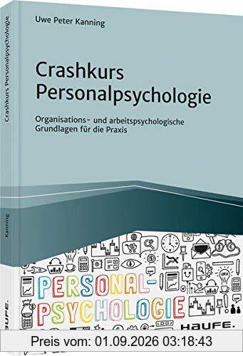Crashkurs Personalpsychologie: Organisations- und arbeitspsychologische Grundlagen für die Praxis (Haufe Fachbuch)