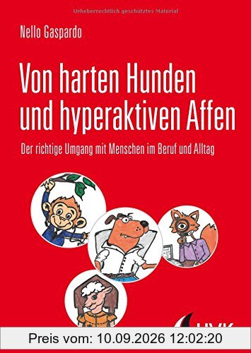 Von harten Hunden und hyperaktiven Affen: Der richtige Umgang mit Menschen im Beruf und Alltag