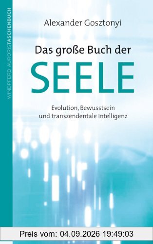 Das große Buch der Seele: Evolution, Bewusstsein und transzendentale Intelligenz