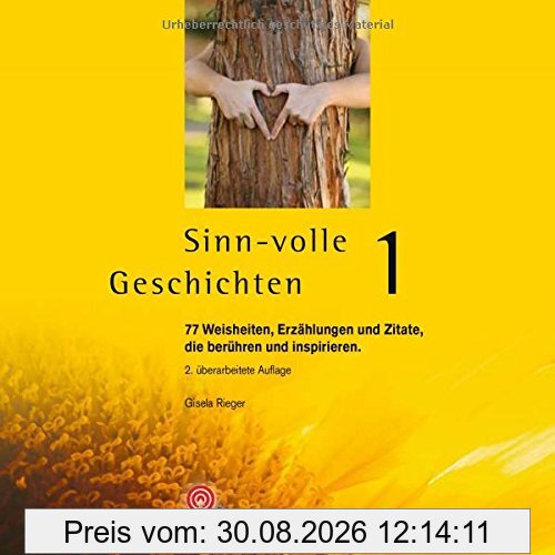 Sinn-volle Geschichten 1: 77 Weisheiten, Erzählungen und Zitate, die berühren und inspirieren. (Praktische Erlebnispädagogik)