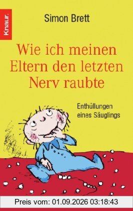 Wie ich meinen Eltern den letzten Nerv raubte: Enthüllungen eines Säuglings