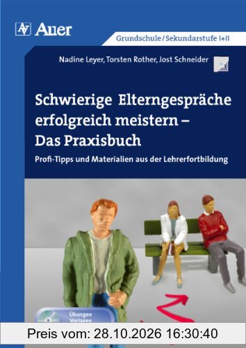 Schwierige Elterngespräche erfolgreich meistern: Das Praxisbuch - Profi-Tipps und Materialien aus der Lehrerfortbildung (Alle Klassenstufen)