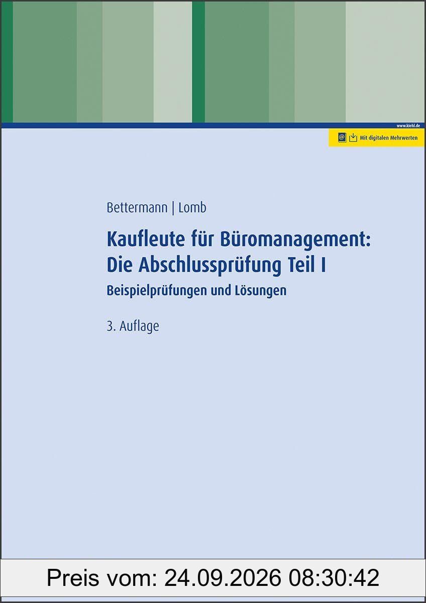 Kaufleute für Büromanagement: Die Abschlussprüfung Teil I: Beispielprüfungen und Lösungen