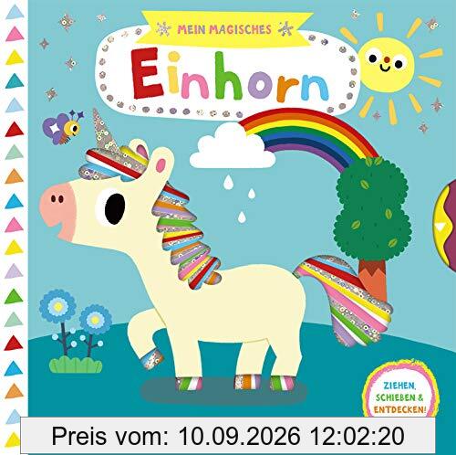 Mein magisches Einhorn: Ziehen, schieben & entdecken! - Pappbilderbuch mit Glitzerfolie - Buch mit Klappen ab 2 Jahre