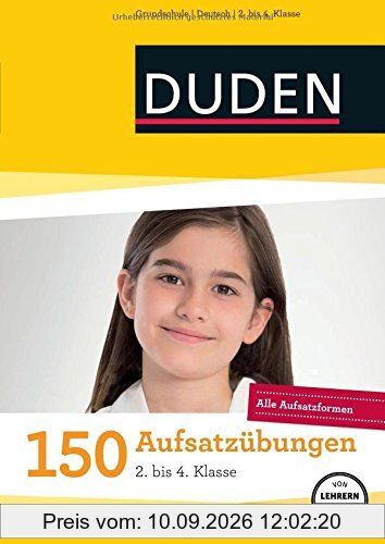 150 Aufsatzübungen 2. bis 4. Klasse: Alle Aufsatzformen (Duden - 150 Übungen)