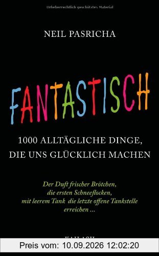 Fantastisch: 1000 alltägliche Dinge, die uns glücklich machen - Der Duft frischer Brötchen, die ersten Schneeflocken, mit leerem Tank die letzte offene Tankstelle erreichen ... -
