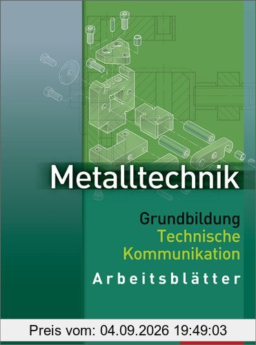 Metalltechnik Grundbildung Technische Kommunikation: Arbeitsblätter