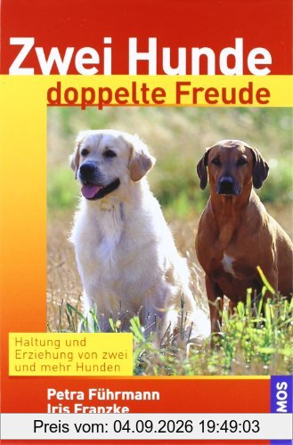 Zwei Hunde, doppelte Freude: Haltung und Erziehung von zwei und mehr Hunden