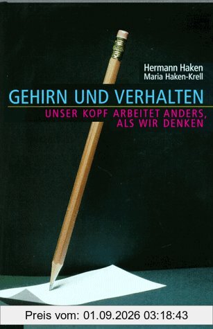 Gehirn und Verhalten. Unser Kopf arbeitet anders, als wir denken