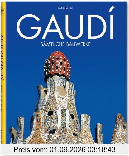 Gaudí: 1852 - 1926 ; Antoni Gaudí i Cornet - ein Leben in der Architektur