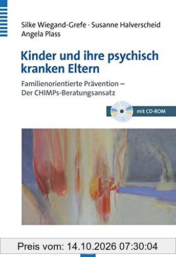 Kinder und ihre psychisch kranken Eltern: Familienorientierte Prävention - Der CHIMPs-Beratungsansatz
