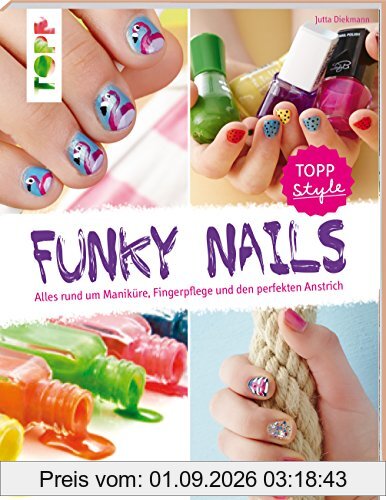 Funky Nails: Alles rund um Maniküre, Fingerpflege und den perfekten Anstrich