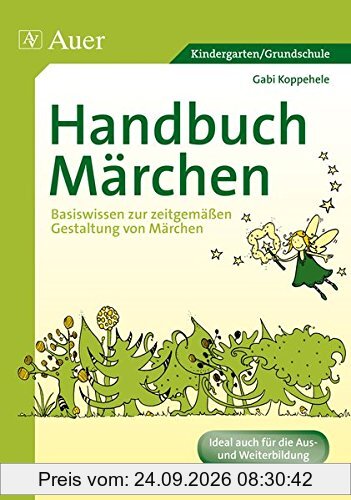 Handbuch Märchen: Basiswissen zur zeitgemäßen Gestaltung von Märchen (Kindergarten)