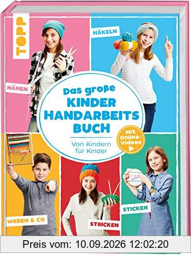 Das große Kinderhandarbeitsbuch: Von Kindern für Kinder. Mit Online-Videos