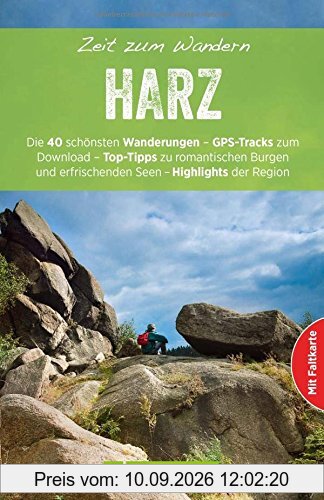 Wanderführer Zeit zum Wandern Harz mit Faltkarte: Die 40 schönsten Wanderungen - GPS-Tracks zum Download - Top-Tipps zu romantische Burgen und erfrischenden Seen - Highlights der Region.