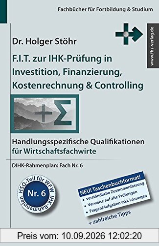 F.I.T. zur IHK-Prüfung in Investition, Finanzierung, Kostenrechnung & Controlling: Handlungsspezifische Qualifikationen für Wirtschaftsfachwirte (Fachbücher für Fortbildung & Studium)