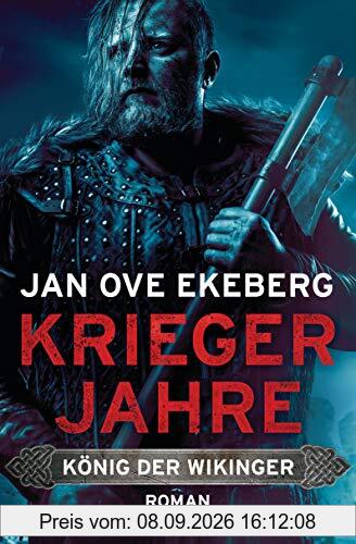 Kriegerjahre: König der Wikinger 1 - Roman (Die König-der-Wikinger-Trilogie, Band 1)