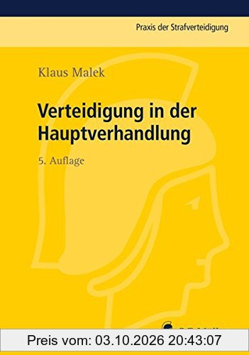Verteidigung in der Hauptverhandlung (Praxis der Strafverteidigung, Band 18)