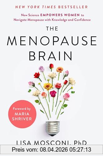 Lisa Mosconi PhD The Menopause Brain, New Science Empowers Women To Navigate The Pivotal Transition With Knowledge And Confidence