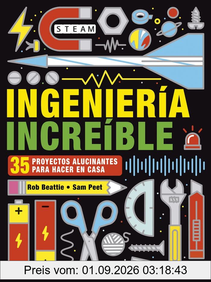 Ingeniería increíble: 35 proyectos alucinantes para hacer en casa (IDEAKA)