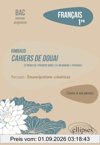 Rimbaud, Cahiers de Douai, 22 poèmes de Première soirée à Ma bohème (fantaisie) : parcours émancipations créatrices : français 1re, bac nouveau programme