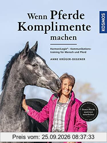 Wenn Pferde Komplimente machen: HarmoniLogie - Kommunikationstraining für Mensch und Pferd