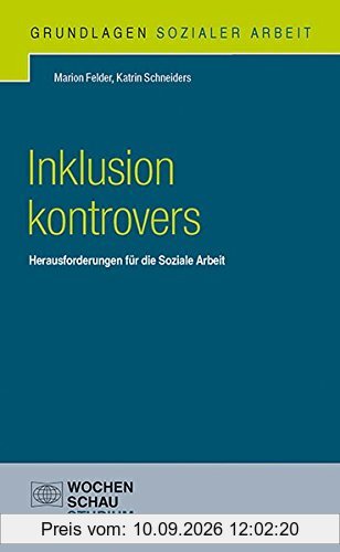 Inklusion kontrovers: Herausforderungen für die Soziale Arbeit (Grundlagen Sozialer Arbeit)
