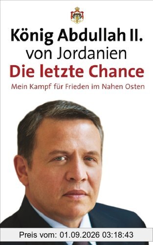 Die letzte Chance: Mein Kampf für Frieden im Nahen Osten