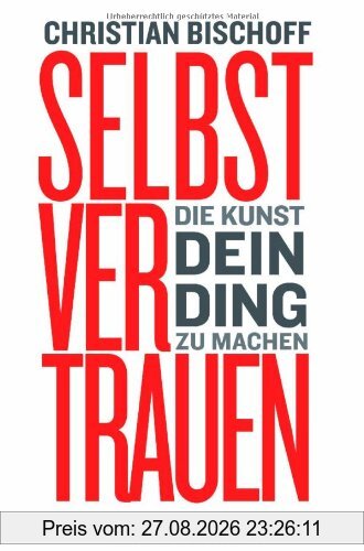 Selbstvertrauen: Die Kunst, dein Ding zu machen