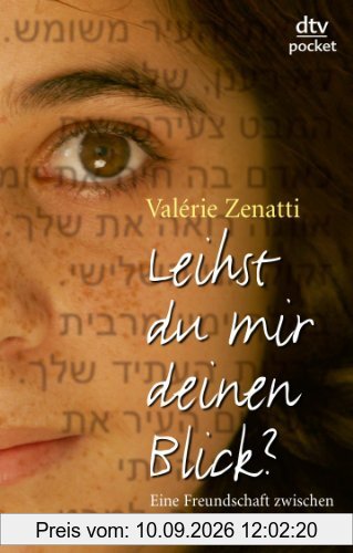 Leihst du mir deinen Blick?: Eine Freundschaft zwischen Jerusalem und Gaza Roman: Eine Frerundschaft zwischen Jerusalem und Gaza