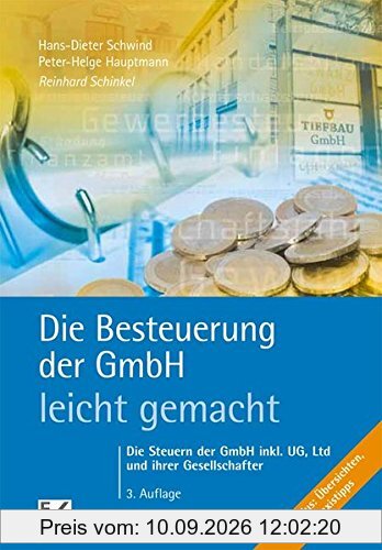 Die Besteuerung der GmbH - leicht gemacht: Die Steuern der GmbH inkl. UG, Ltd und ihrer Gesellschafter (BLAUE SERIE)