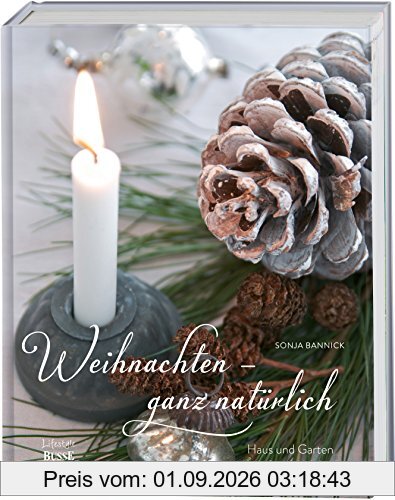 Weihnachten - ganz natürlich: Haus und Garten natürlich festlich dekorieren