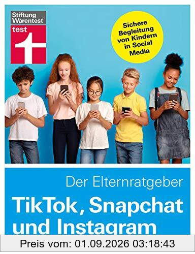 TikTok, Snapchat und Instagram - Der Elternratgeber: Sichere Begleitung von Kindern in Social Media (Digitale Welt für Einsteiger)