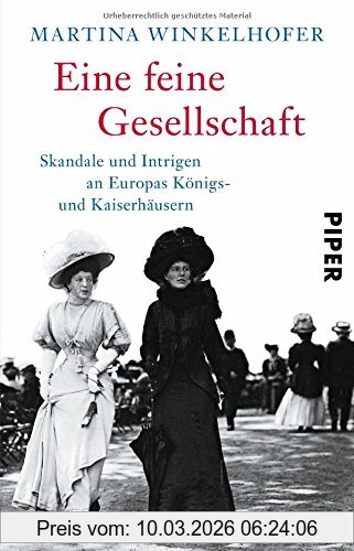 Martina Winkelhofer Eine Feine Gesellschaft, Skandale Und Intrigen An Europas Königs- Und Kaiserhäusern