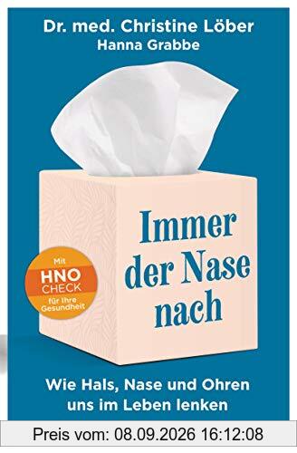 Immer der Nase nach: Wie Hals, Nase und Ohren uns im Leben lenken - Mit HNO-Check für Ihre Gesundheit