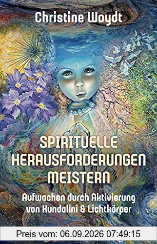 SPIRITUELLE HERAUSFORDERUNGEN MEISTERN: Aufwachen durch Aktivierung von Kundalini & Lichtkörper
