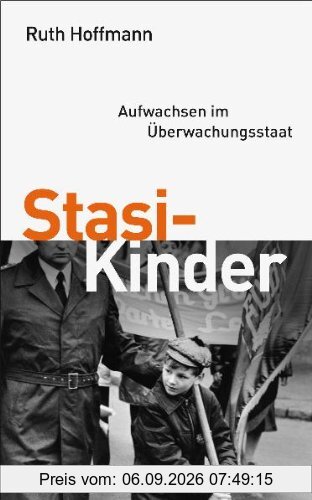 Stasi-Kinder: Aufwachsen im Überwachungsstaat
