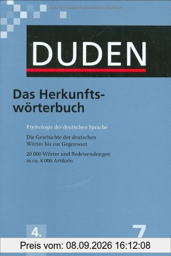 Duden 07. Das Herkunftswörterbuch: Etymologie der deutschen Sprache. Die Geschichte der deutschen Wörter bis zur Gegenwart. 20 000 Wörter und Redewendungen in ca. 8 000 Artikeln