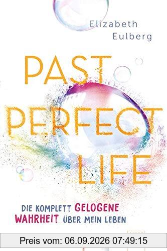Past Perfect Life. Die komplett gelogene Wahrheit über mein Leben: Spannender Jugendroman über Liebe, Lügen und Familiengeheimnisse