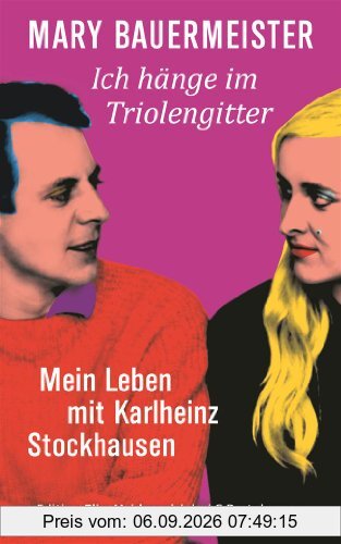 Ich hänge im Triolengitter: Mein Leben mit Karlheinz Stockhausen
