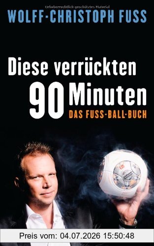 Wolff-Christoph Fuss Diese Verrückten 90 Minuten, Das Fuss-Ball-Buch