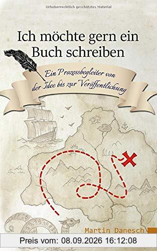 Ich möchte gern ein Buch schreiben: Ein Prozessbegleiter von der Idee bis zur Veröffentlichung