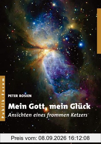 Mein Gott, mein Glück: Ansichten eines frommen Ketzers