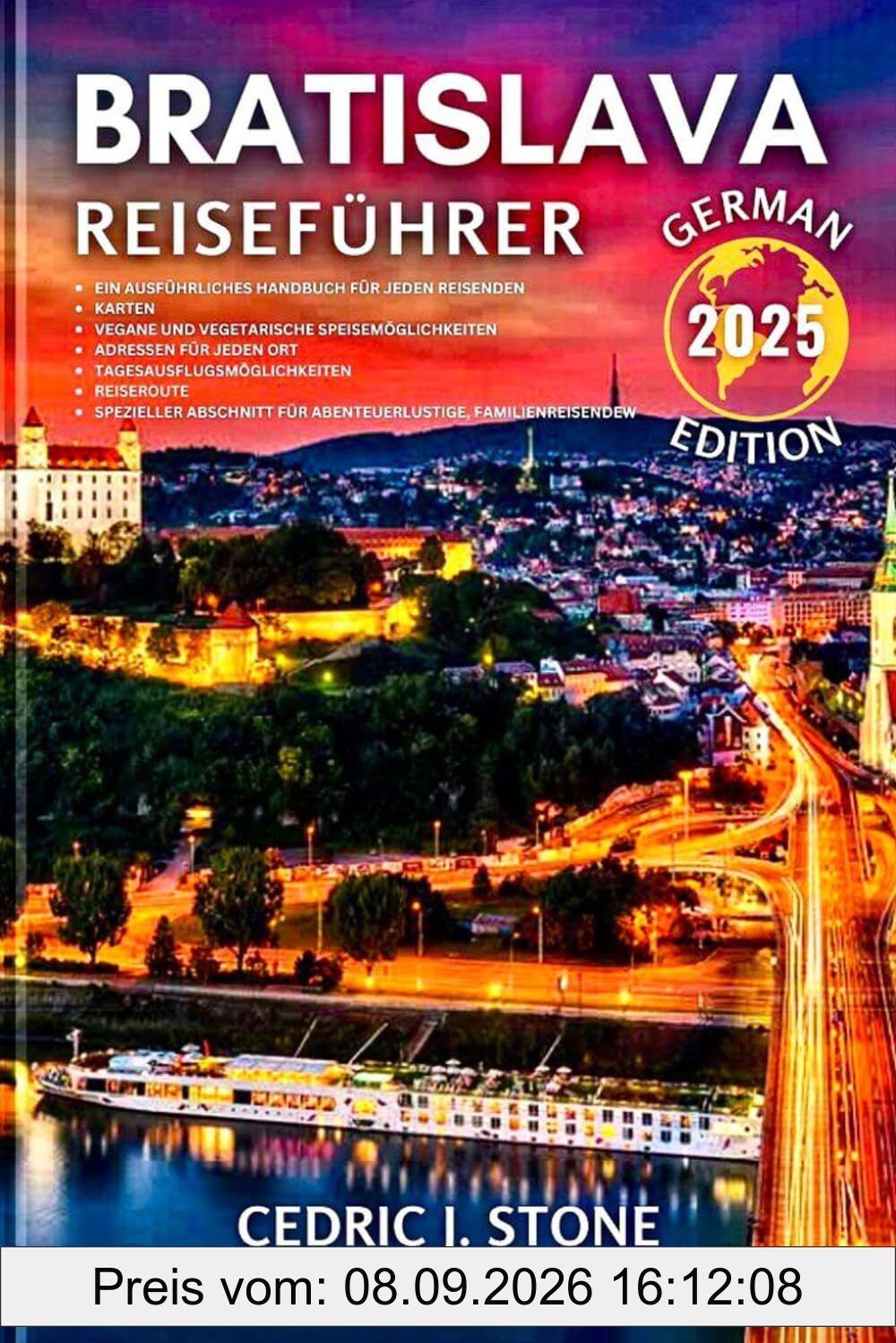 BRATISLAVA REISEFÜHRER 2025: Ihr unverzichtbarer Begleiter zur Erkundung der historischen Wahrzeichen, verborgenen Schätze und umfassenden kulturellen Erlebnisse der Stadt