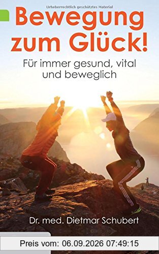 Bewegung zum Glück!: Für immer gesund, vital und beweglich (Goldegg Leben und Gesundheit)
