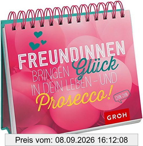 Freundinnen bringen Glück in dein Leben - und Prosecco!: Geschenkewelt Freundinnen