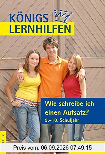 Königs Lernhilfen: Wie schreibe ich einen Aufsatz?: 9.-10. Klasse: Aufsatz. G8 / Sekundarstufe 1, Realschule, Gymnasium (HS/AHS)