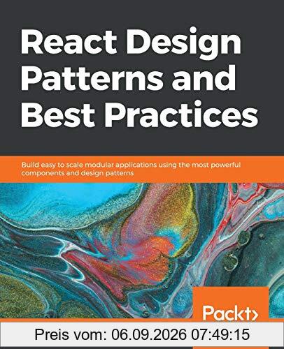 React Design Patterns and Best Practices: Build easy to scale modular applications using the most powerful components and design patterns (English Edition)