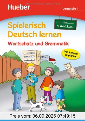 Spielerisch Deutsch lernen - neue Geschichten - Wortschatz und Grammatik - Lernstufe 1: Deutsch als Zweitsprache / Fremdsprache